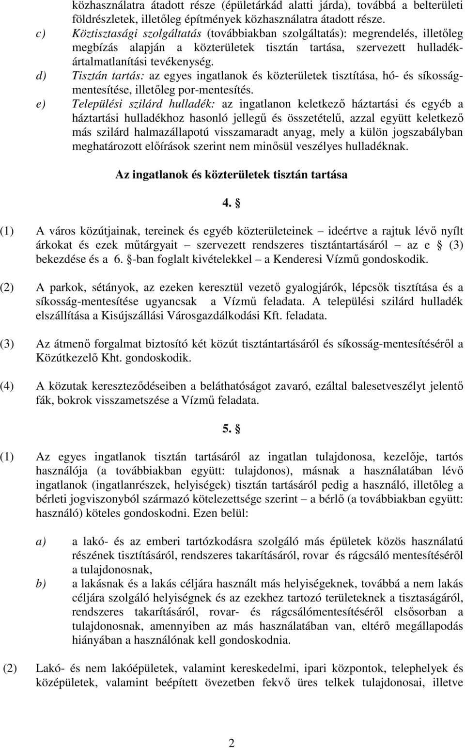 d) Tisztán tartás: az egyes ingatlanok és közterületek tisztítása, hó- és síkosságmentesítése, illetıleg por-mentesítés.