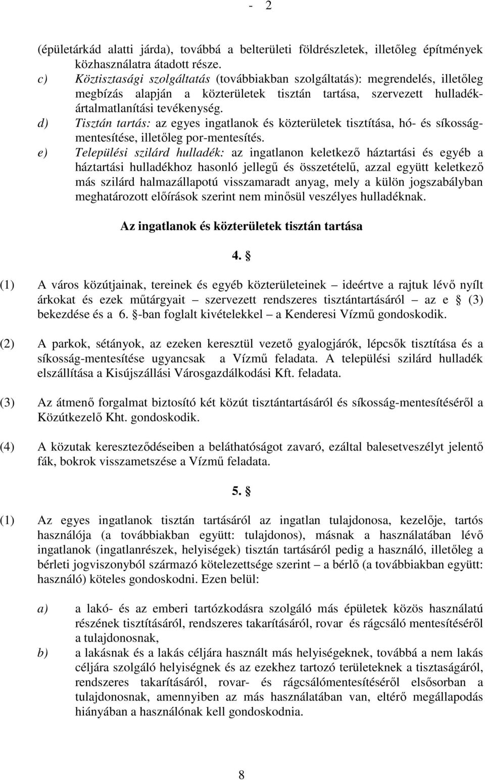 d) Tisztán tartás: az egyes ingatlanok és közterületek tisztítása, hó- és síkosságmentesítése, illetıleg por-mentesítés.