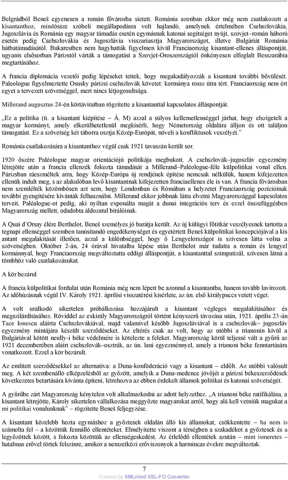 egymásnak katonai segítséget nyújt, szovjet román háború esetén pedig Csehszlovákia és Jugoszlávia visszariasztja Magyarországot, illetve Bulgáriát Románia hátbatámadásától.