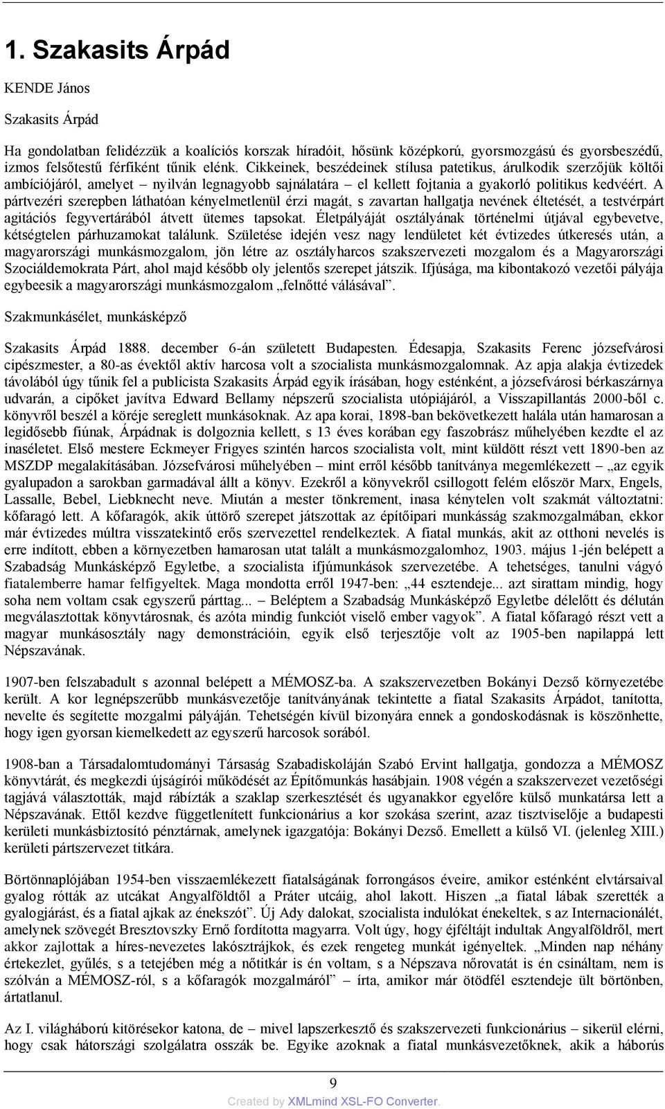 A pártvezéri szerepben láthatóan kényelmetlenül érzi magát, s zavartan hallgatja nevének éltetését, a testvérpárt agitációs fegyvertárából átvett ütemes tapsokat.