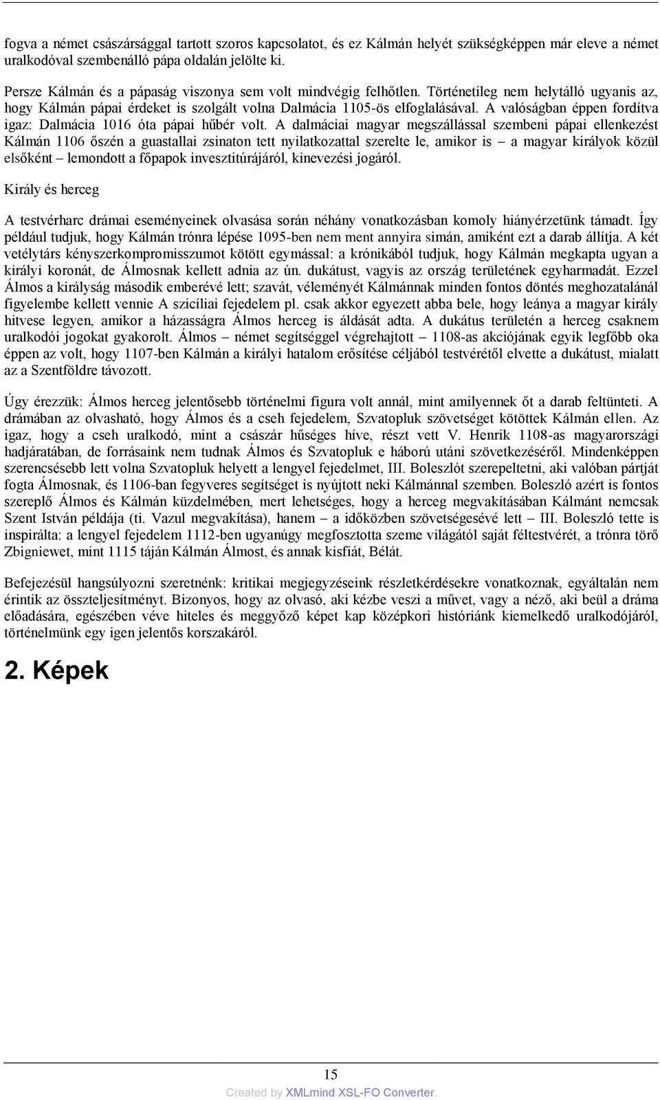 A valóságban éppen fordítva igaz: Dalmácia 1016 óta pápai hűbér volt.