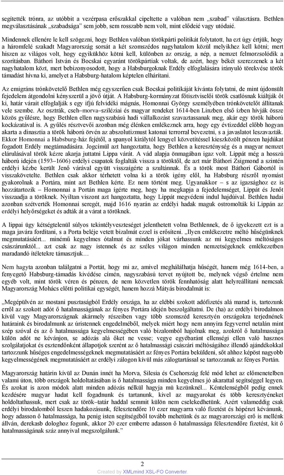 kell kötni; mert hiszen az világos volt, hogy egyikükhöz kötni kell, különben az ország, a nép, a nemzet felmorzsolódik a szorításban.