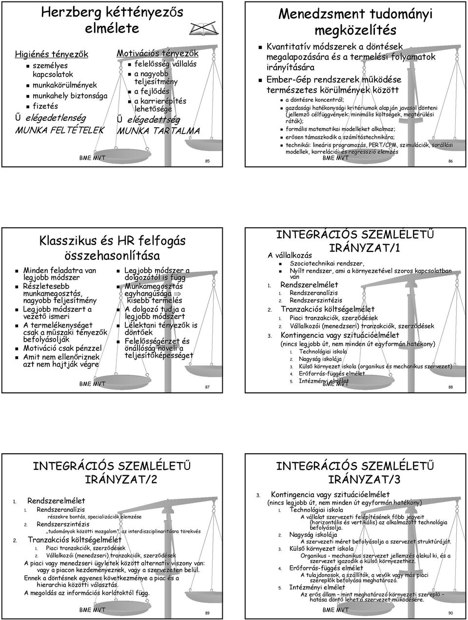 Kvantitatív v módszerek m a döntd ntések megalapozására és s a termelési folyamatok irány nyítására Ember-Gép p rendszerek működése m természetes körülmk lmények közöttk a döntd ntésre koncentrál;
