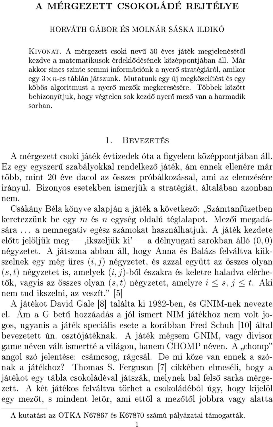 Többek között bebizonyítjuk, hogy végtelen sok kezd nyer mez van a harmadik sorban. 1. Bevezetés A mérgezett csoki játék évtizedek óta a gyelem középpontjában áll.
