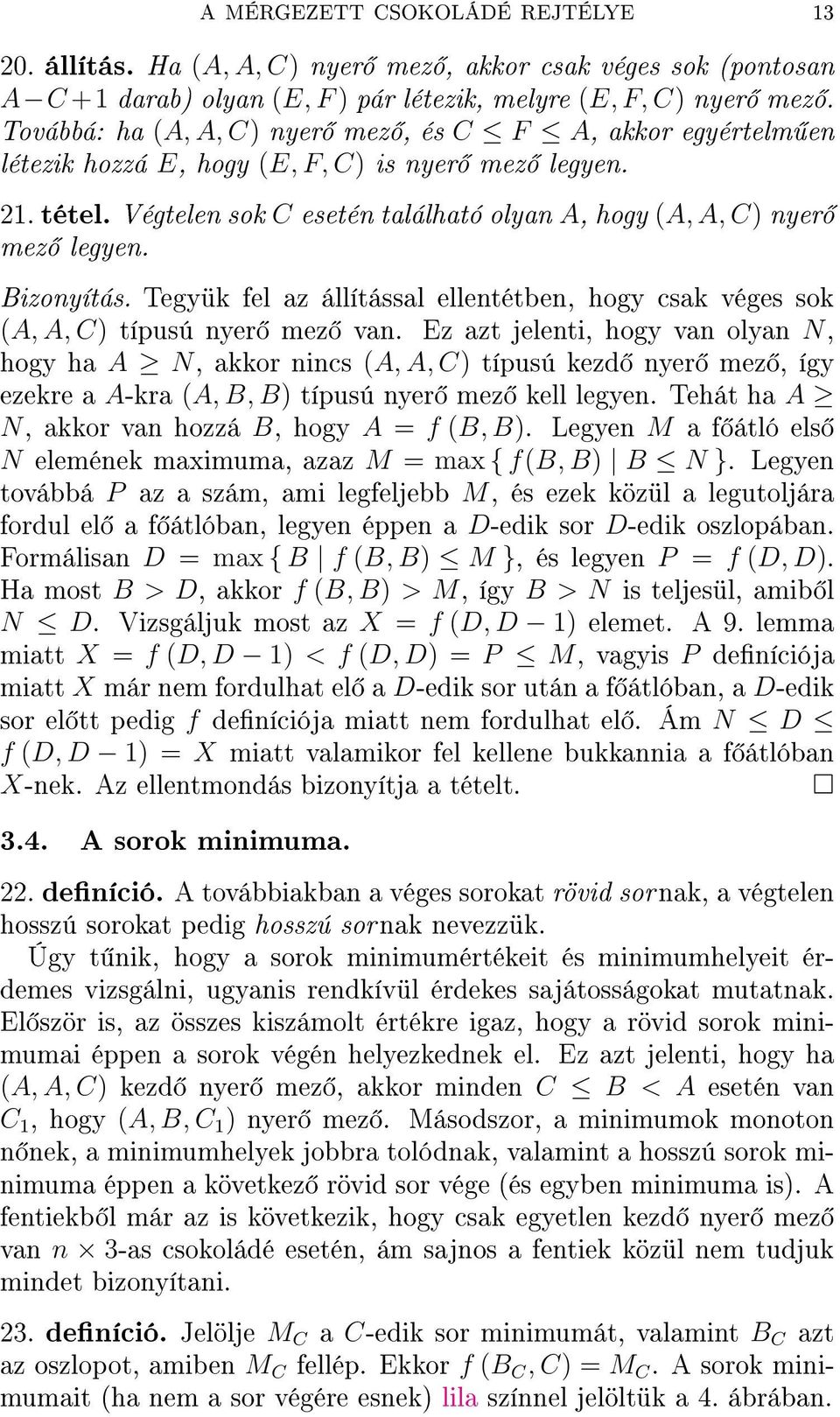Bizonyítás. Tegyük fel az állítással ellentétben, hogy csak véges sok (A, A, C) típusú nyer mez van.