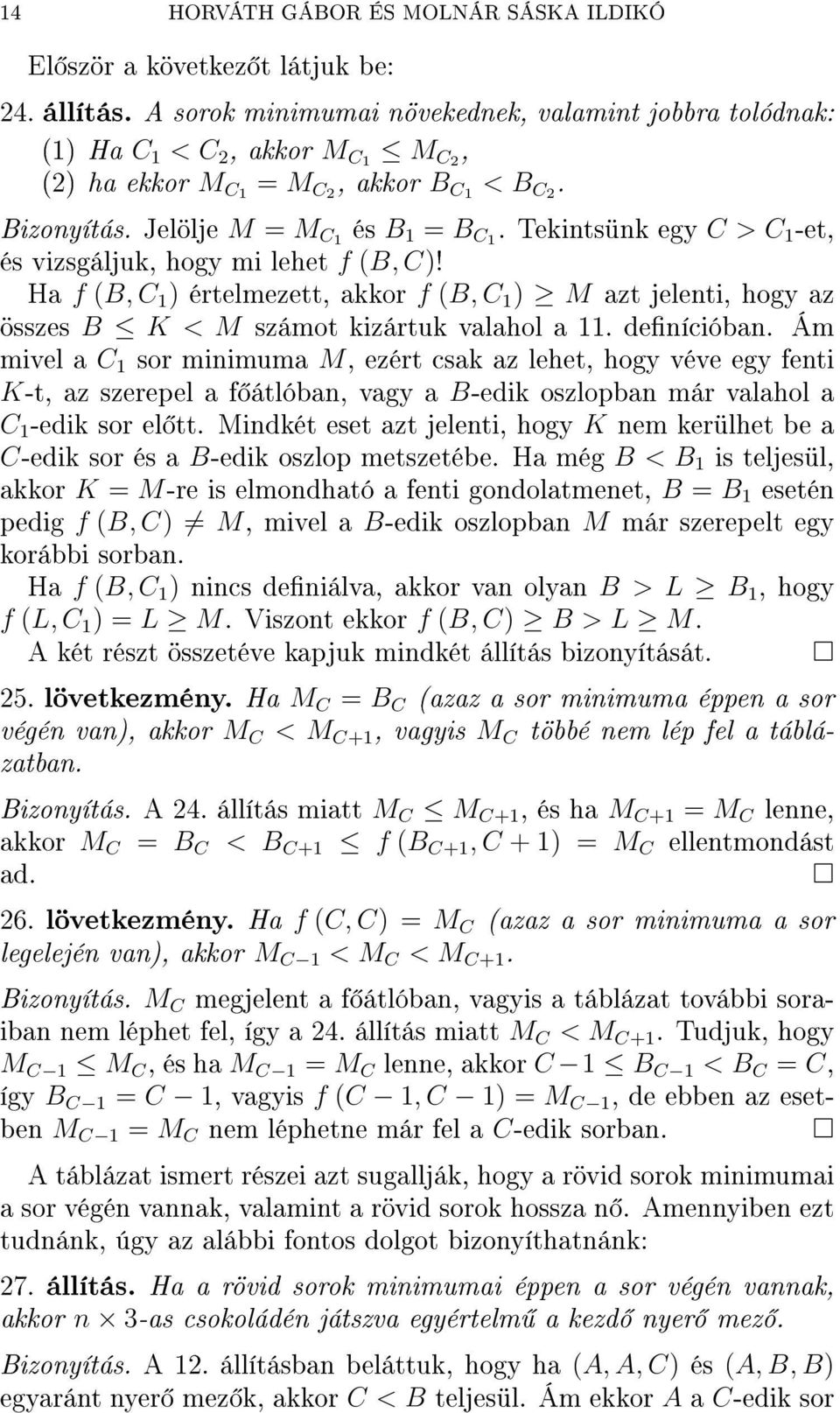 Tekintsünk egy C > C 1 -et, és vizsgáljuk, hogy mi lehet f (B, C)! Ha f (B, C 1 ) értelmezett, akkor f (B, C 1 ) M azt jelenti, hogy az összes B K < M számot kizártuk valahol a 11. denícióban.