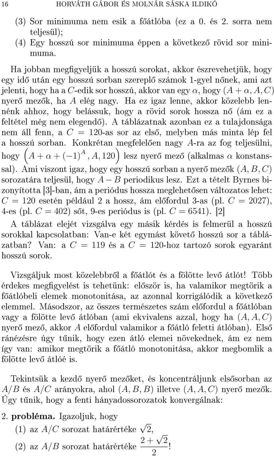 A, C) nyer mez k, ha A elég nagy. Ha ez igaz lenne, akkor közelebb lennénk ahhoz, hogy belássuk, hogy a rövid sorok hossza n (ám ez a feltétel még nem elegend ).