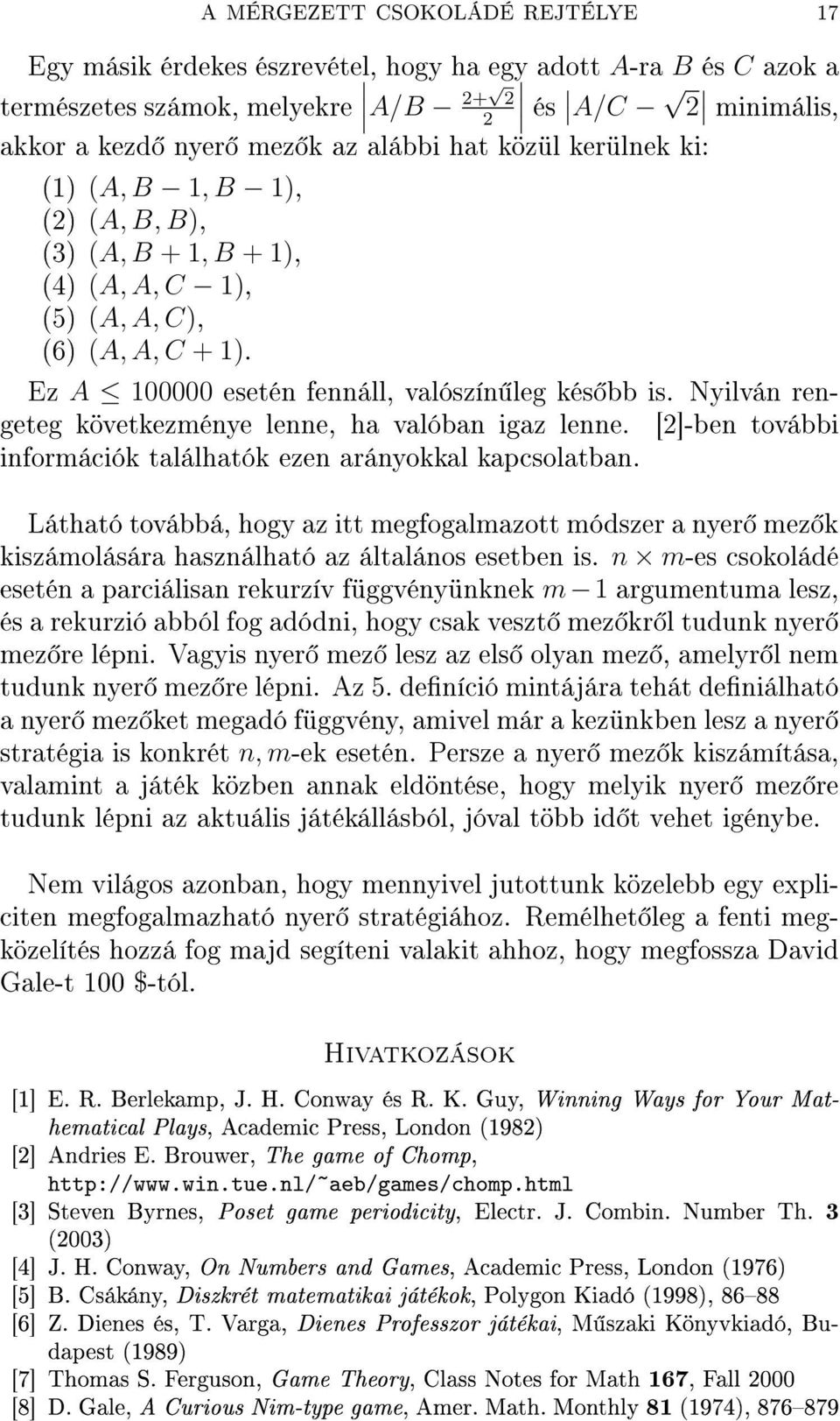 Nyilván rengeteg következménye lenne, ha valóban igaz lenne. [2]-ben további információk találhatók ezen arányokkal kapcsolatban.