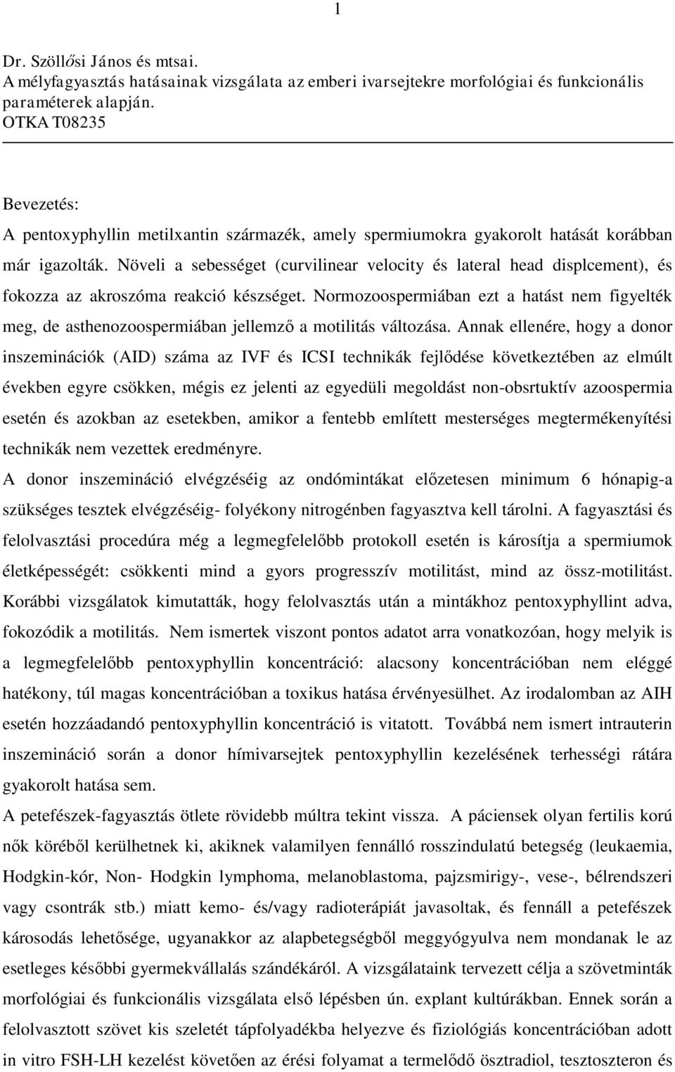 Növeli a sebességet (curvilinear velocity és lateral head displcement), és fokozza az akroszóma reakció készséget.