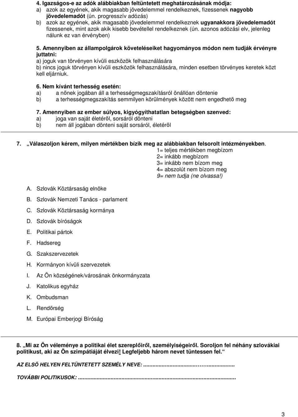 azonos adózási elv, jelenleg nálunk ez van érvényben) 5.