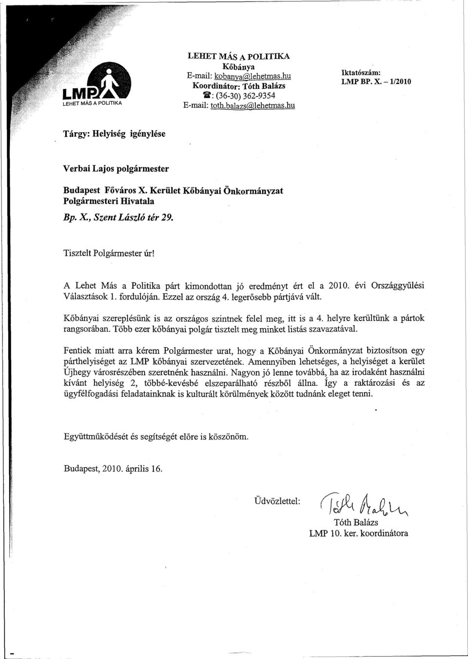 A Lehet Más a Politika párt kimondottan jó eredményt ért el a 2010. évi Országgyűlési Választások 1. fordulóján. Ezzel az ország 4. legerősebb pártjává vált.