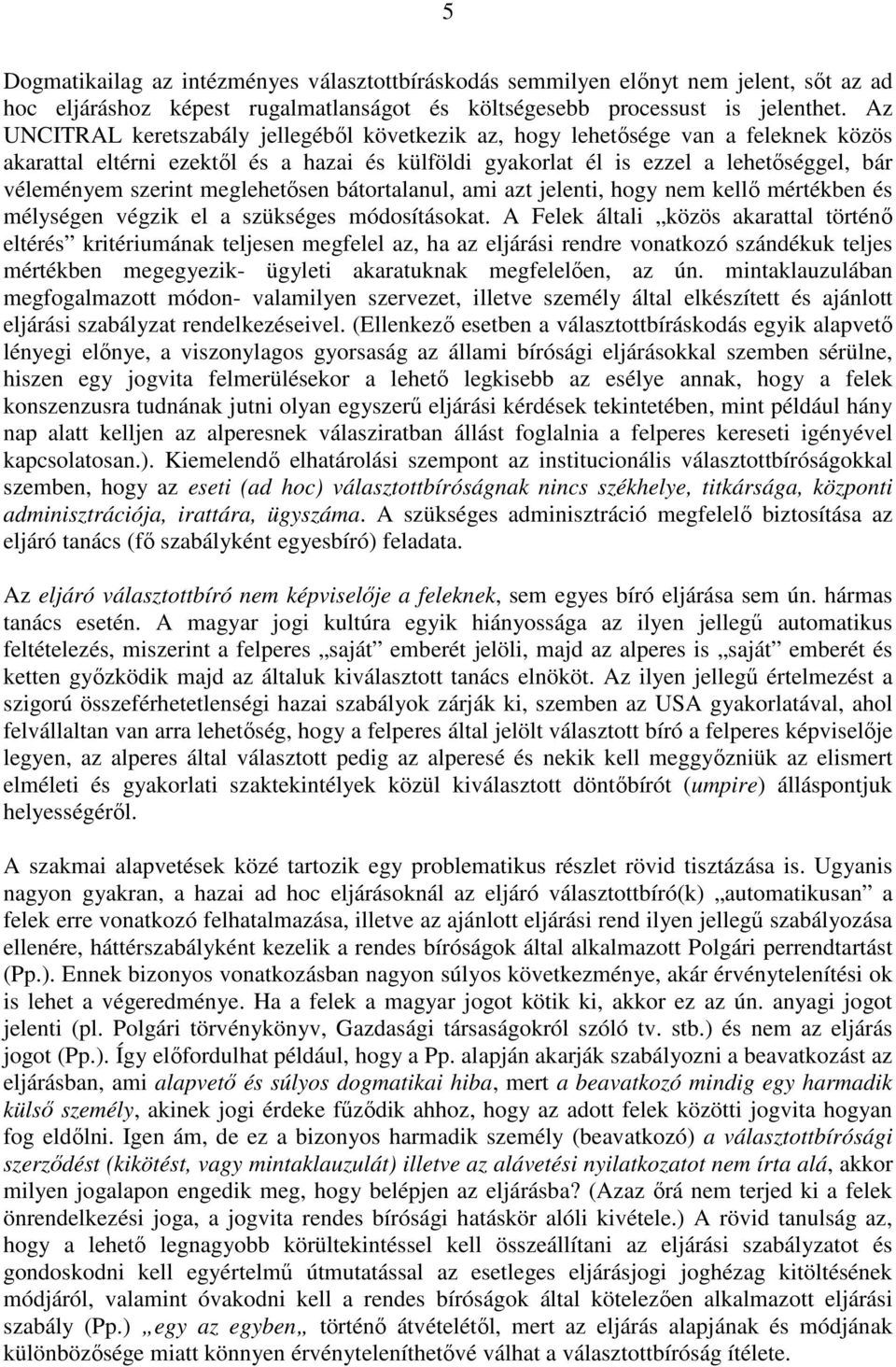 meglehetősen bátortalanul, ami azt jelenti, hogy nem kellő mértékben és mélységen végzik el a szükséges módosításokat.