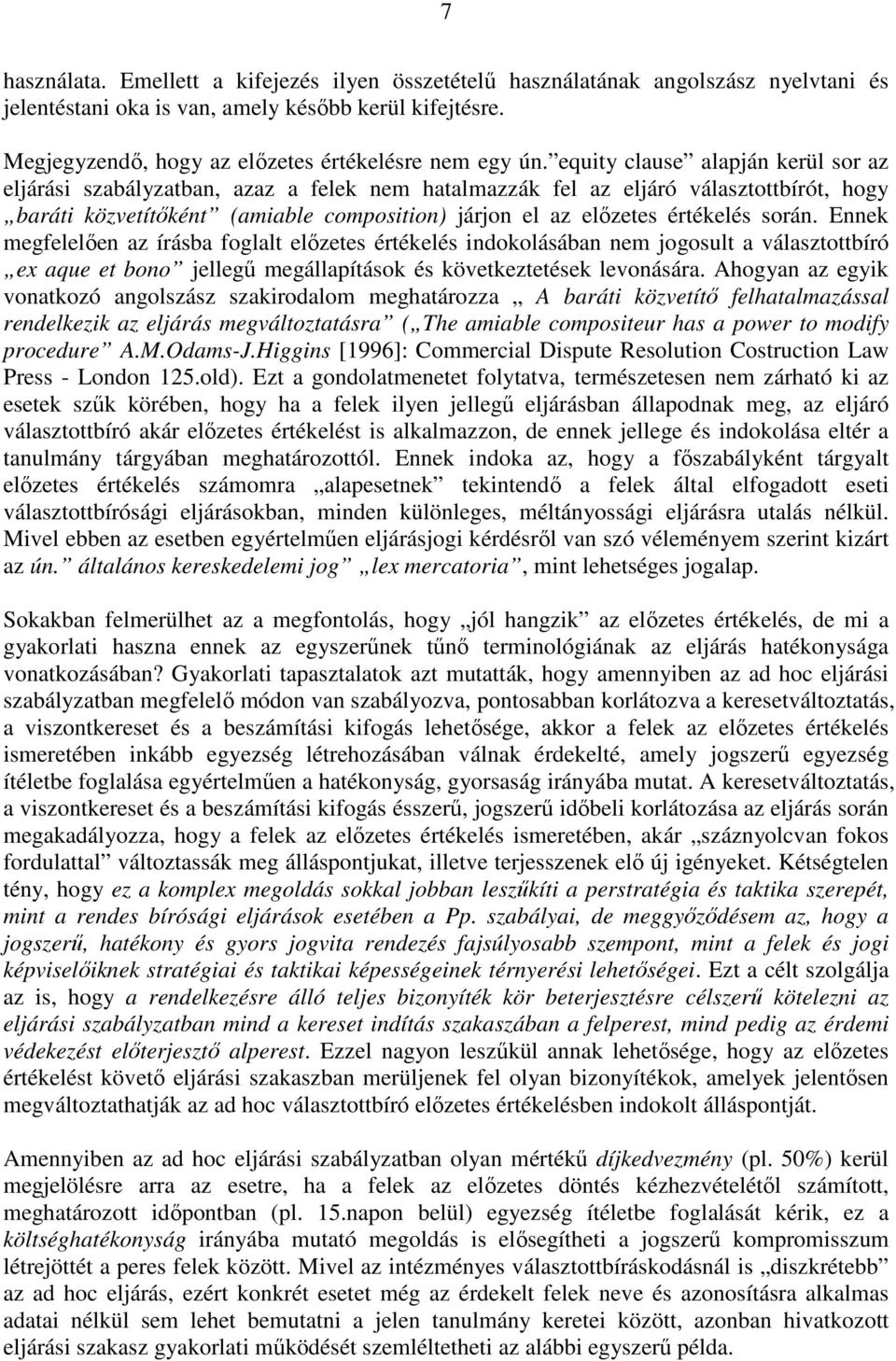equity clause alapján kerül sor az eljárási szabályzatban, azaz a felek nem hatalmazzák fel az eljáró választottbírót, hogy baráti közvetítőként (amiable composition) járjon el az előzetes értékelés