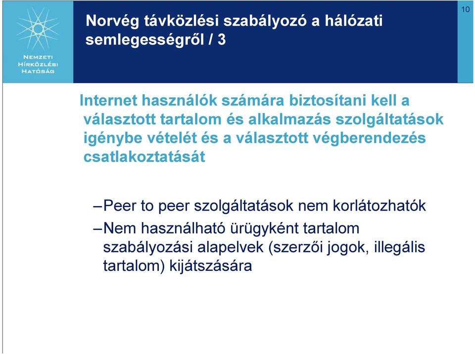 választott végberendezés csatlakoztatását Peer to peer szolgáltatások nem korlátozhatók Nem