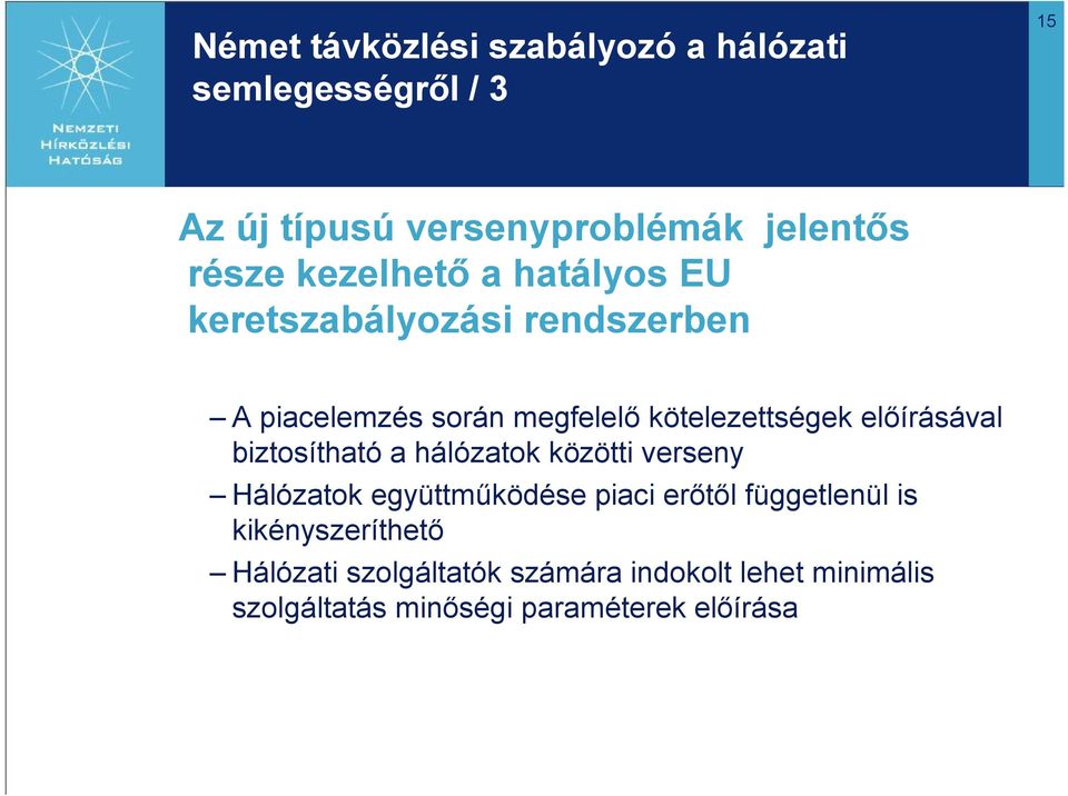 előírásával biztosítható a hálózatok közötti verseny Hálózatok együttműködése piaci erőtől függetlenül is