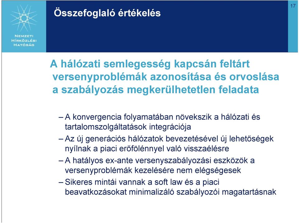 hálózatok bevezetésével új lehetőségek nyílnak a piaci erőfölénnyel való visszaélésre A hatályos ex-ante versenyszabályozási