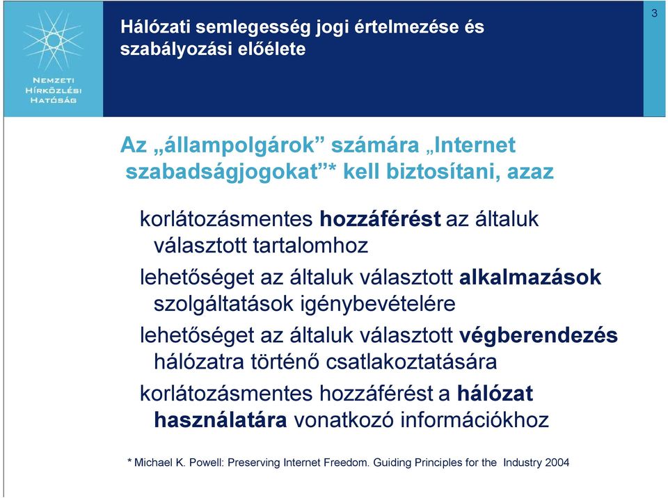 szolgáltatások igénybevételére lehetőséget az általuk választott végberendezés hálózatra történő csatlakoztatására korlátozásmentes