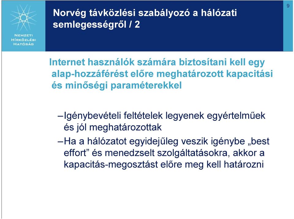 Igénybevételi feltételek legyenek egyértelműek és jól meghatározottak Ha a hálózatot egyidejűleg