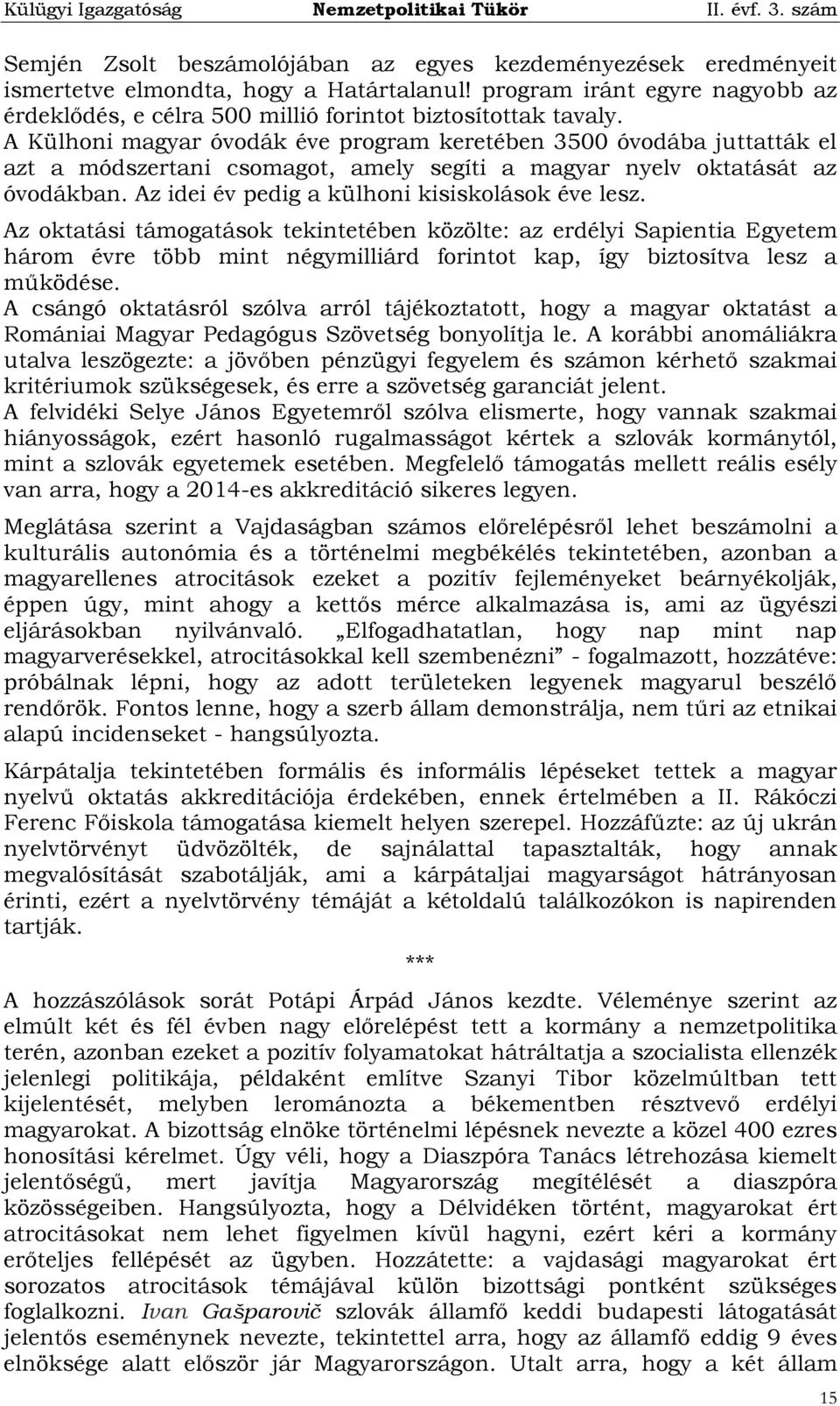 Az idei év pedig a külhoni kisiskolások éve lesz.