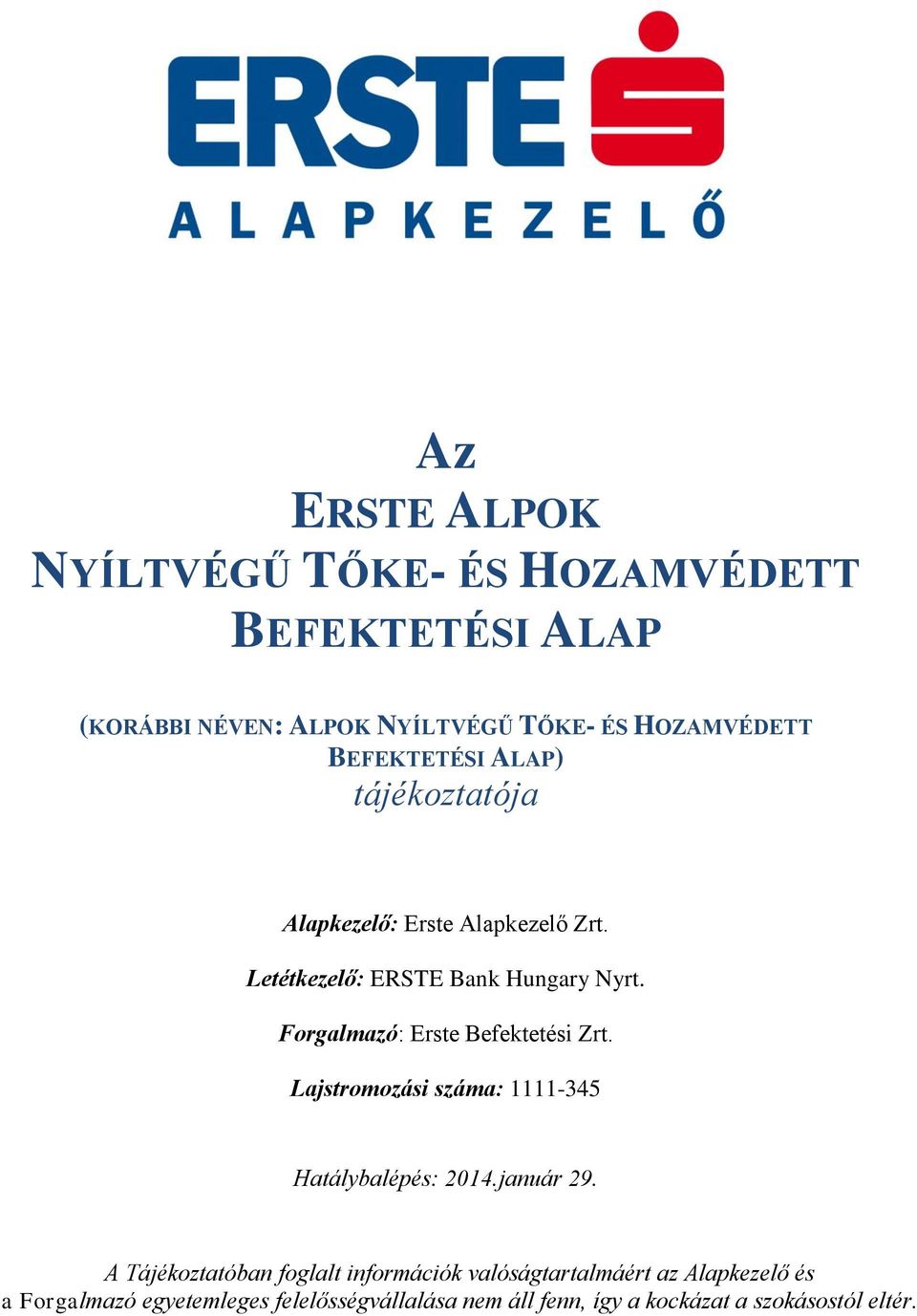 Forgalmazó: Erste Befektetési Zrt. Lajstromozási száma: 1111-345 Hatálybalépés: 2014.január 29.