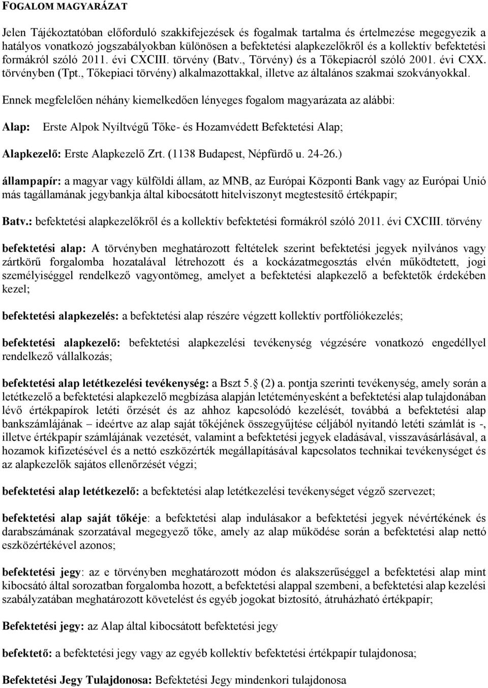 , Tőkepiaci törvény) alkalmazottakkal, illetve az általános szakmai szokványokkal.