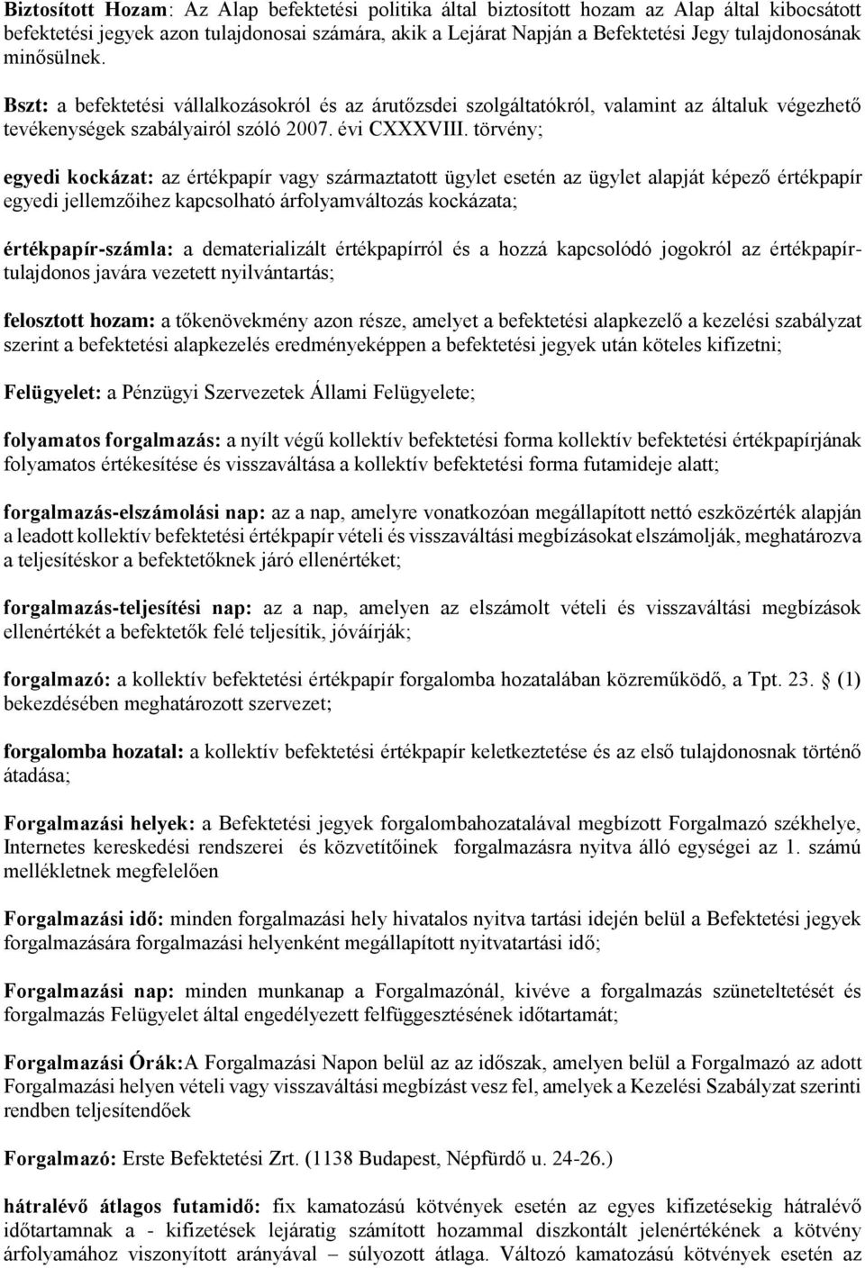törvény; egyedi kockázat: az értékpapír vagy származtatott ügylet esetén az ügylet alapját képező értékpapír egyedi jellemzőihez kapcsolható árfolyamváltozás kockázata; értékpapír-számla: a