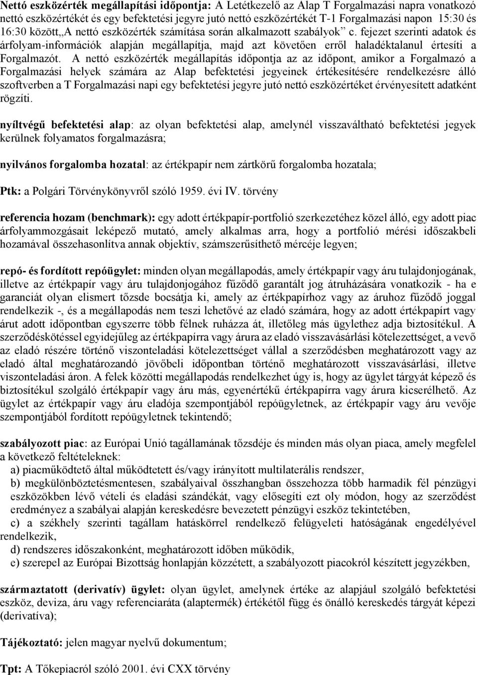 fejezet szerinti adatok és árfolyam-információk alapján megállapítja, majd azt követően erről haladéktalanul értesíti a Forgalmazót.