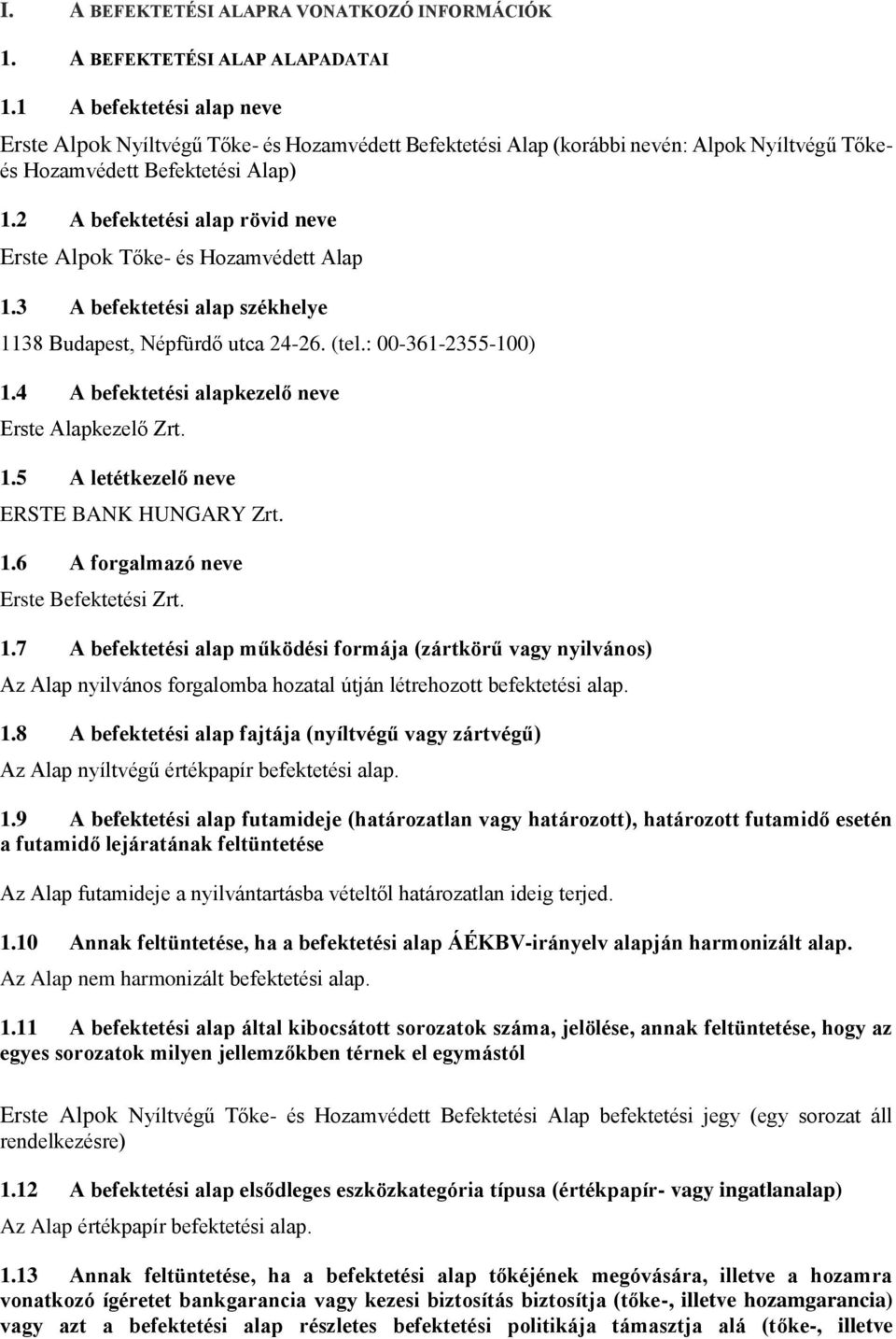 2 A befektetési alap rövid neve Erste Alpok Tőke- és Hozamvédett Alap 1.3 A befektetési alap székhelye 1138 Budapest, Népfürdő utca 24-26. (tel.: 00-361-2355-100) 1.