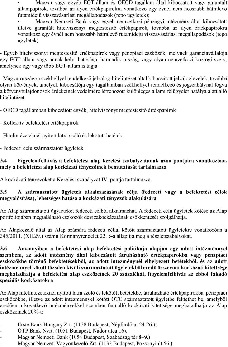 értékpapírokra vonatkozó egy évnél nem hosszabb hátralevő futamidejű visszavásárlási megállapodások (repo ügyletek).