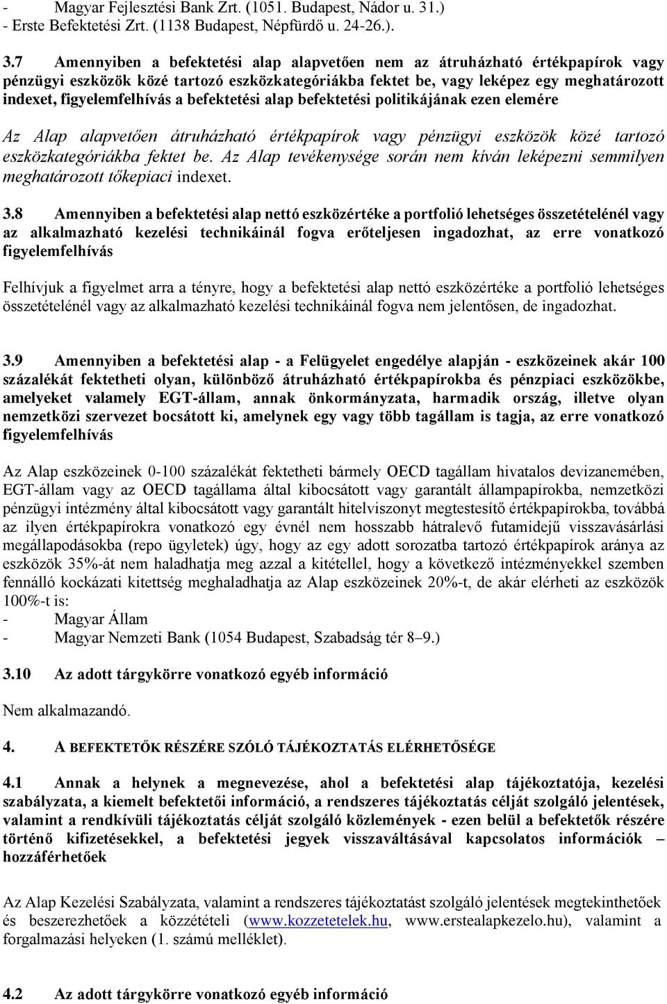 7 Amennyiben a befektetési alap alapvetően nem az átruházható értékpapírok vagy pénzügyi eszközök közé tartozó eszközkategóriákba fektet be, vagy leképez egy meghatározott indexet, figyelemfelhívás a