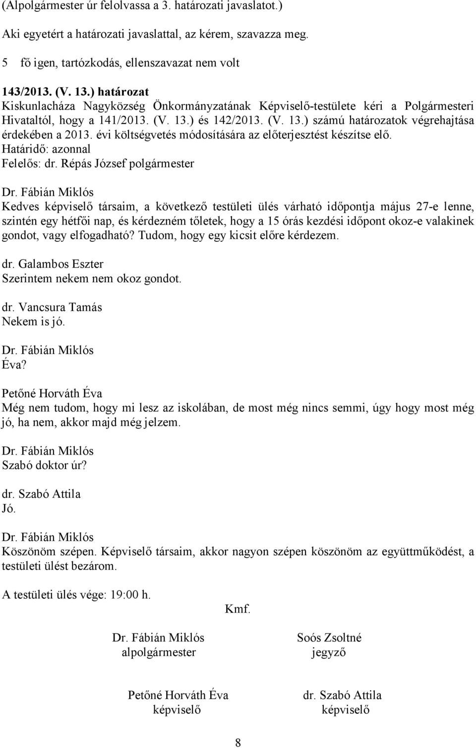 évi költségvetés módosítására az előterjesztést készítse elő.