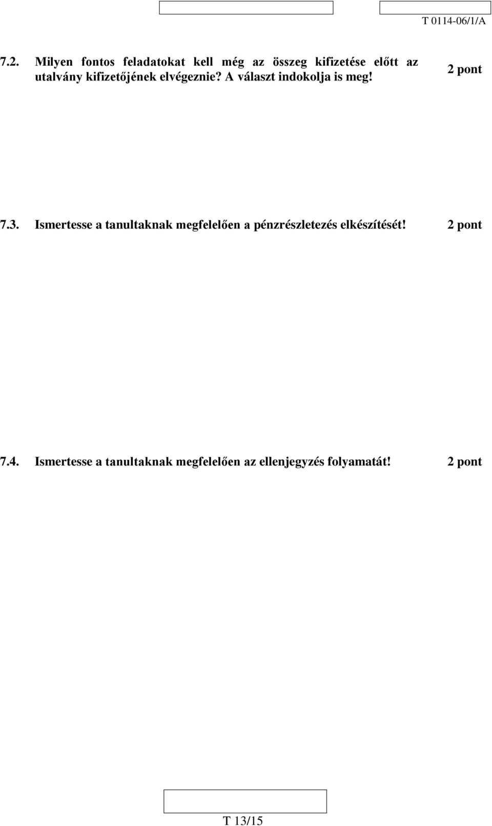 Ismertesse a tanultaknak megfelelően a pénzrészletezés elkészítését!