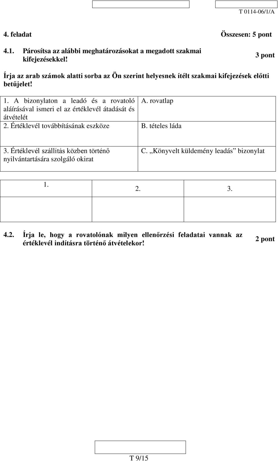 rovatlap aláírásával ismeri el az értéklevél átadását és átvételét 2. Értéklevél továbbításának eszköze B. tételes láda 3.