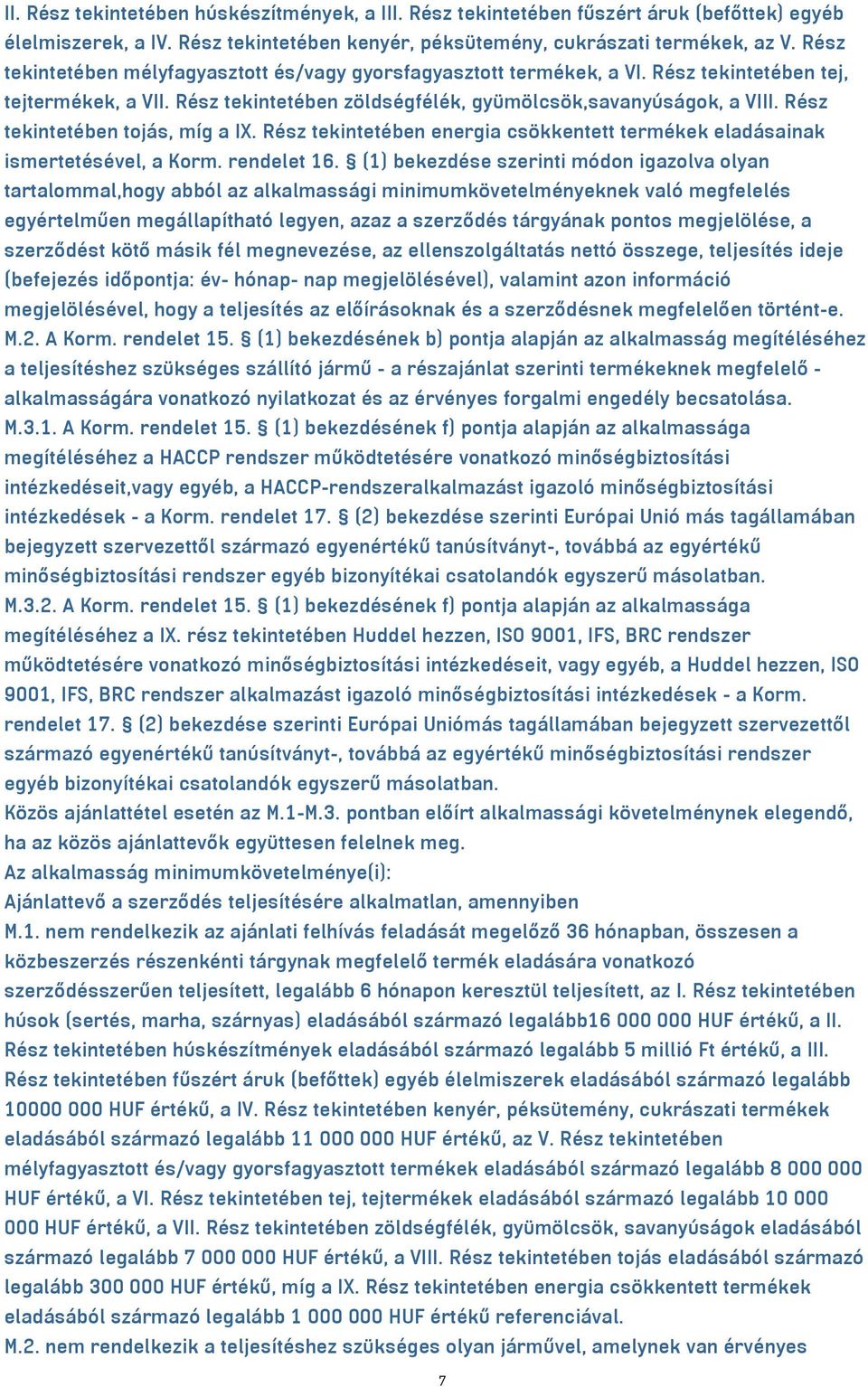 Rész tekintetében tojás, míg a IX. Rész tekintetében energia csökkentett termékek eladásainak ismertetésével, a Korm. rendelet 16.