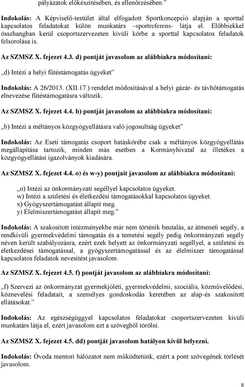 d) pontját javasolom az alábbiakra módosítani: d) Intézi a helyi fűtéstámogatás ügyeket Indokolás: A 26/2013. (XII.17.