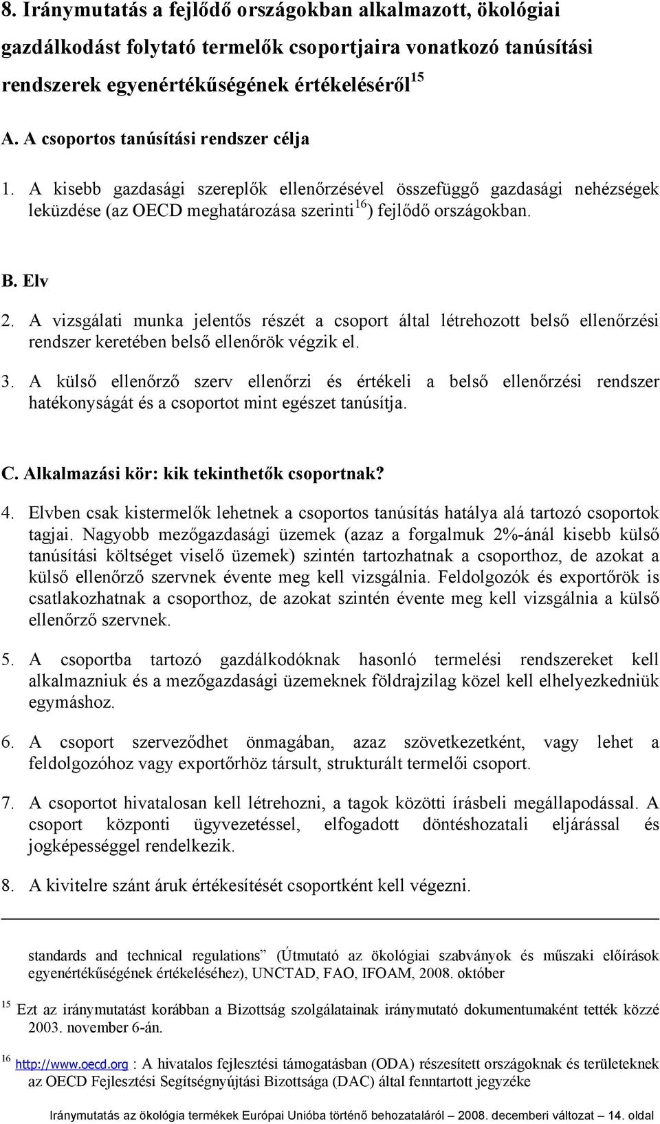 A vizsgálati munka jelentős részét a csoport által létrehozott belső ellenőrzési rendszer keretében belső ellenőrök végzik el. 3.