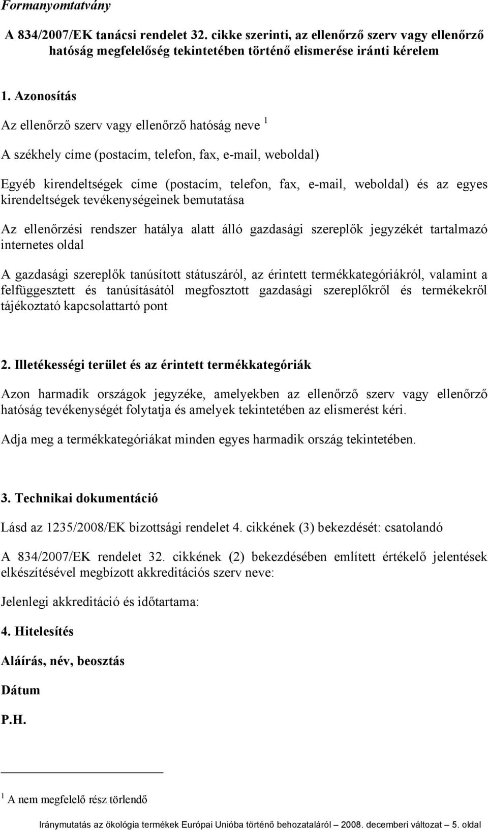 kirendeltségek tevékenységeinek bemutatása Az ellenőrzési rendszer hatálya alatt álló gazdasági szereplők jegyzékét tartalmazó internetes oldal A gazdasági szereplők tanúsított státuszáról, az