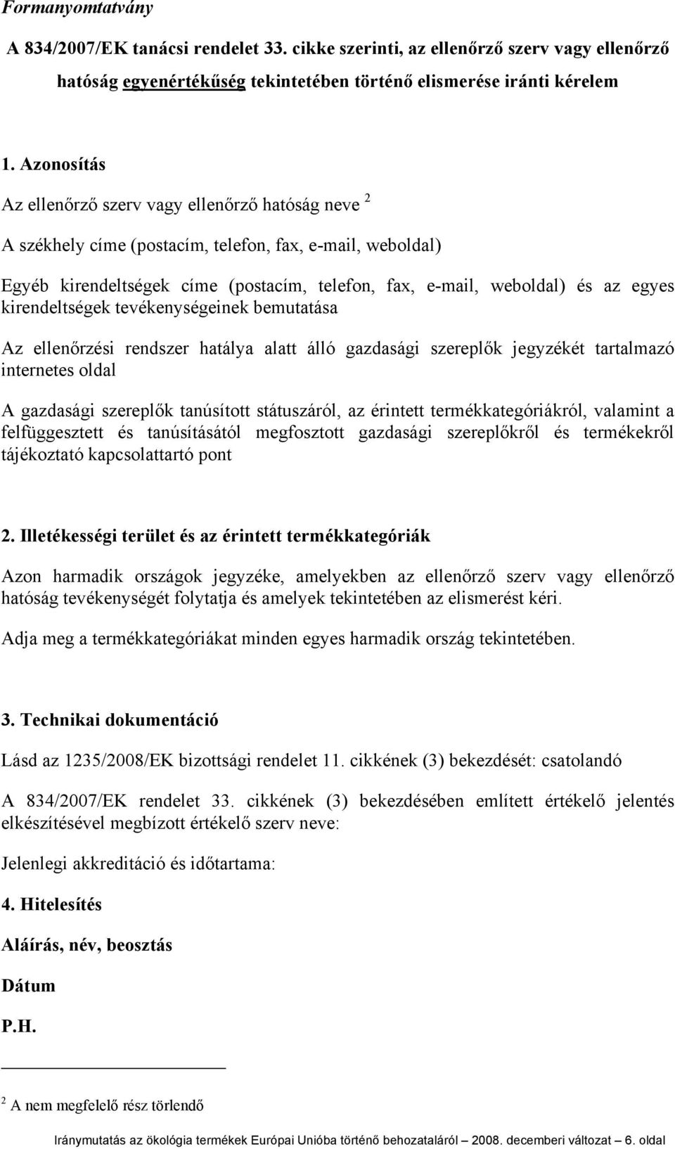 kirendeltségek tevékenységeinek bemutatása Az ellenőrzési rendszer hatálya alatt álló gazdasági szereplők jegyzékét tartalmazó internetes oldal A gazdasági szereplők tanúsított státuszáról, az