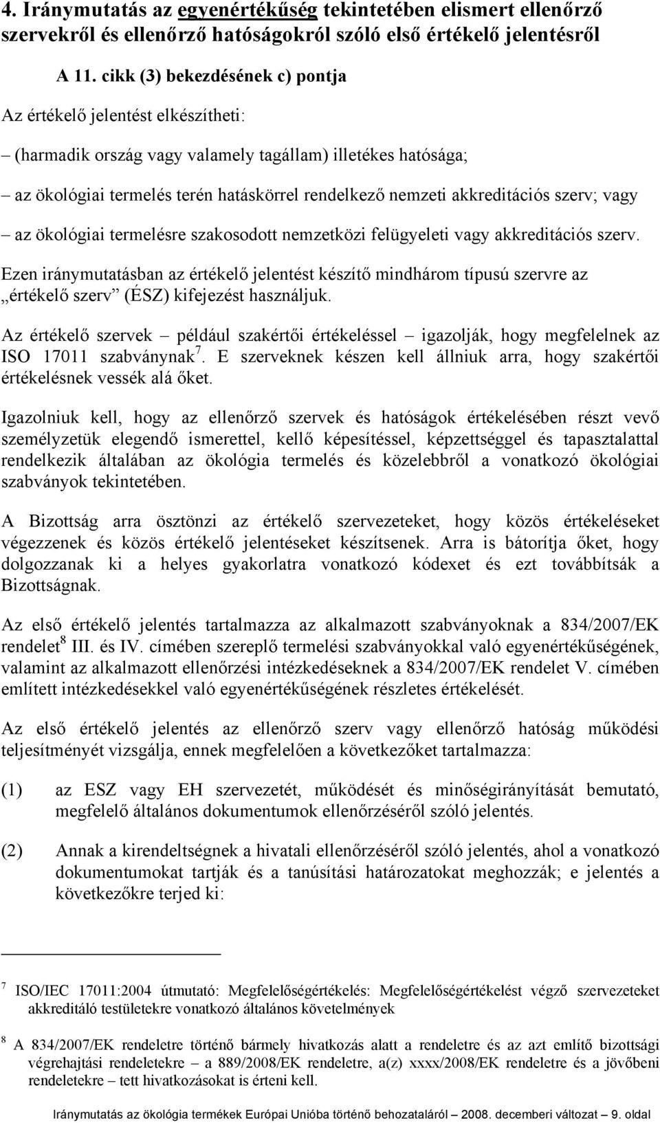 akkreditációs szerv; vagy az ökológiai termelésre szakosodott nemzetközi felügyeleti vagy akkreditációs szerv.