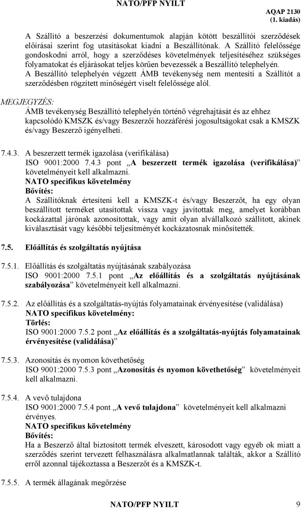 A Beszállító telephelyén végzett ÁMB tevékenység nem mentesíti a Szállítót a szerződésben rögzített minőségért viselt felelőssége alól.