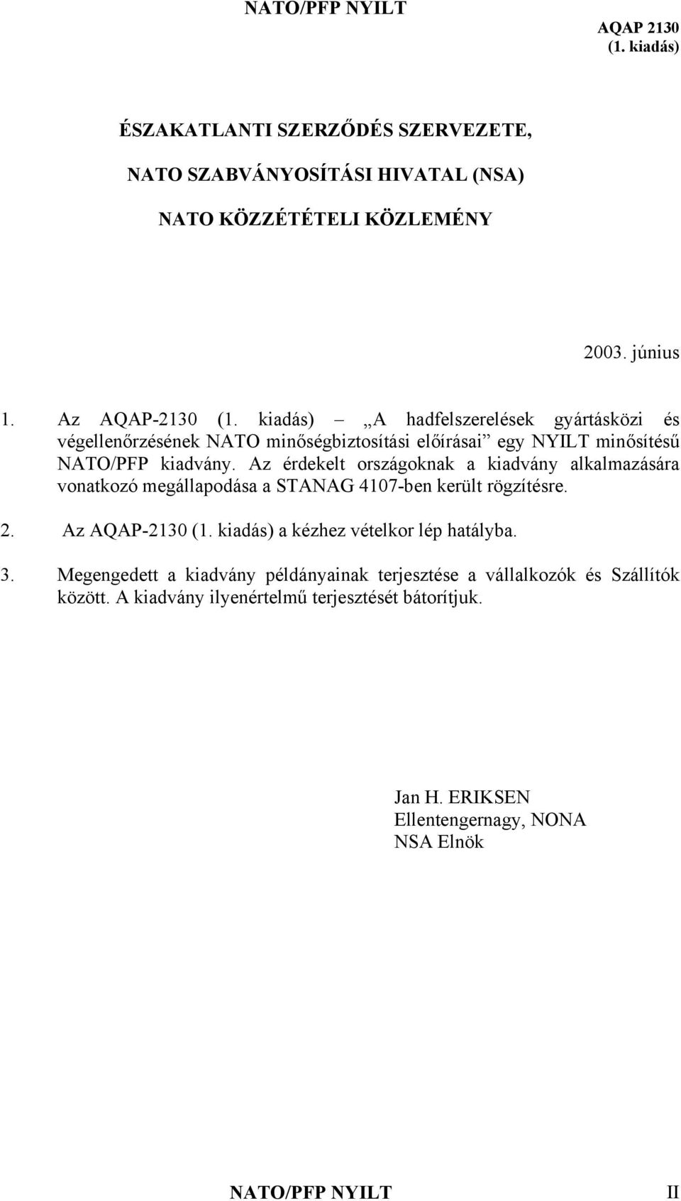 Az érdekelt országoknak a kiadvány alkalmazására vonatkozó megállapodása a STANAG 4107-ben került rögzítésre. 2.