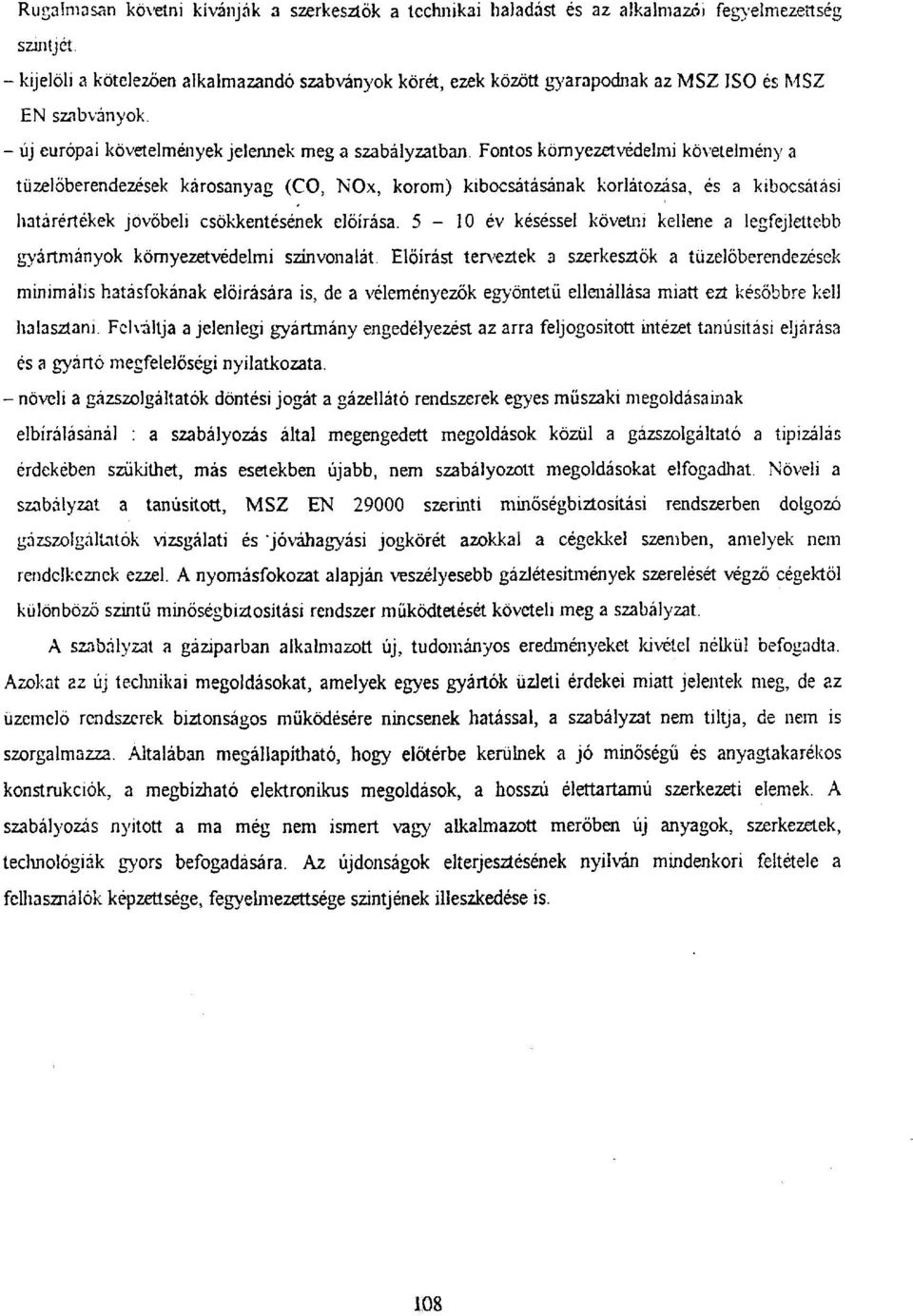 Fontos környezetvédelmi követelmény a tüzelőberendezések károsanyag (CO, NOx, korom) kibocsátásának korlátozása, és a kibocsátási határértékek jövőbeli csökkentésének előírása.