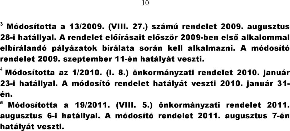 szeptember 11-én hatályát veszti. 4 Módosította az 1/2010. (I. 8.) önkormányzati rendelet 2010. január 23-i hatállyal.