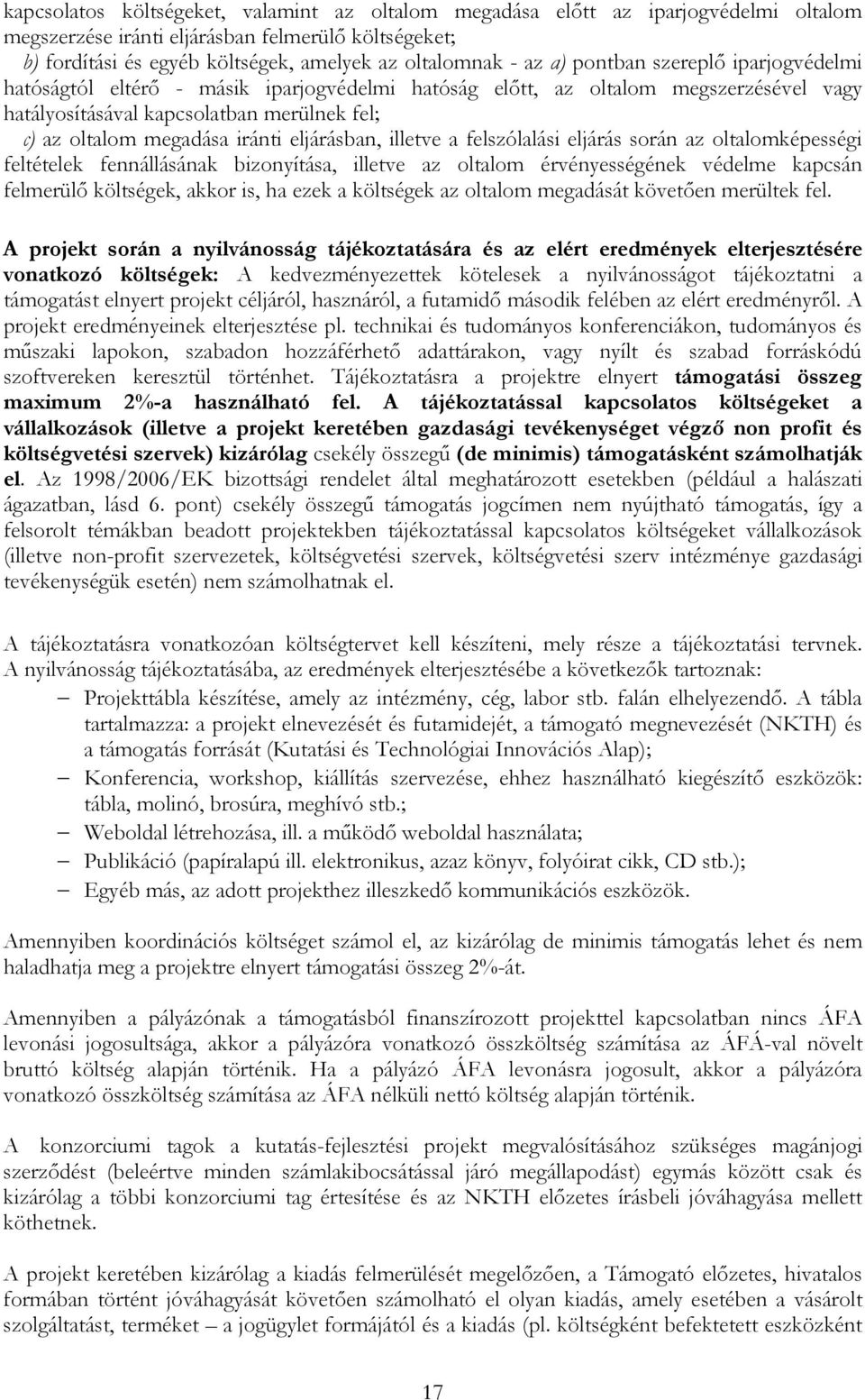 eljárásban, illetve a felszólalási eljárás során az oltalomképességi feltételek fennállásának bizonyítása, illetve az oltalom érvényességének védelme kapcsán felmerülı költségek, akkor is, ha ezek a