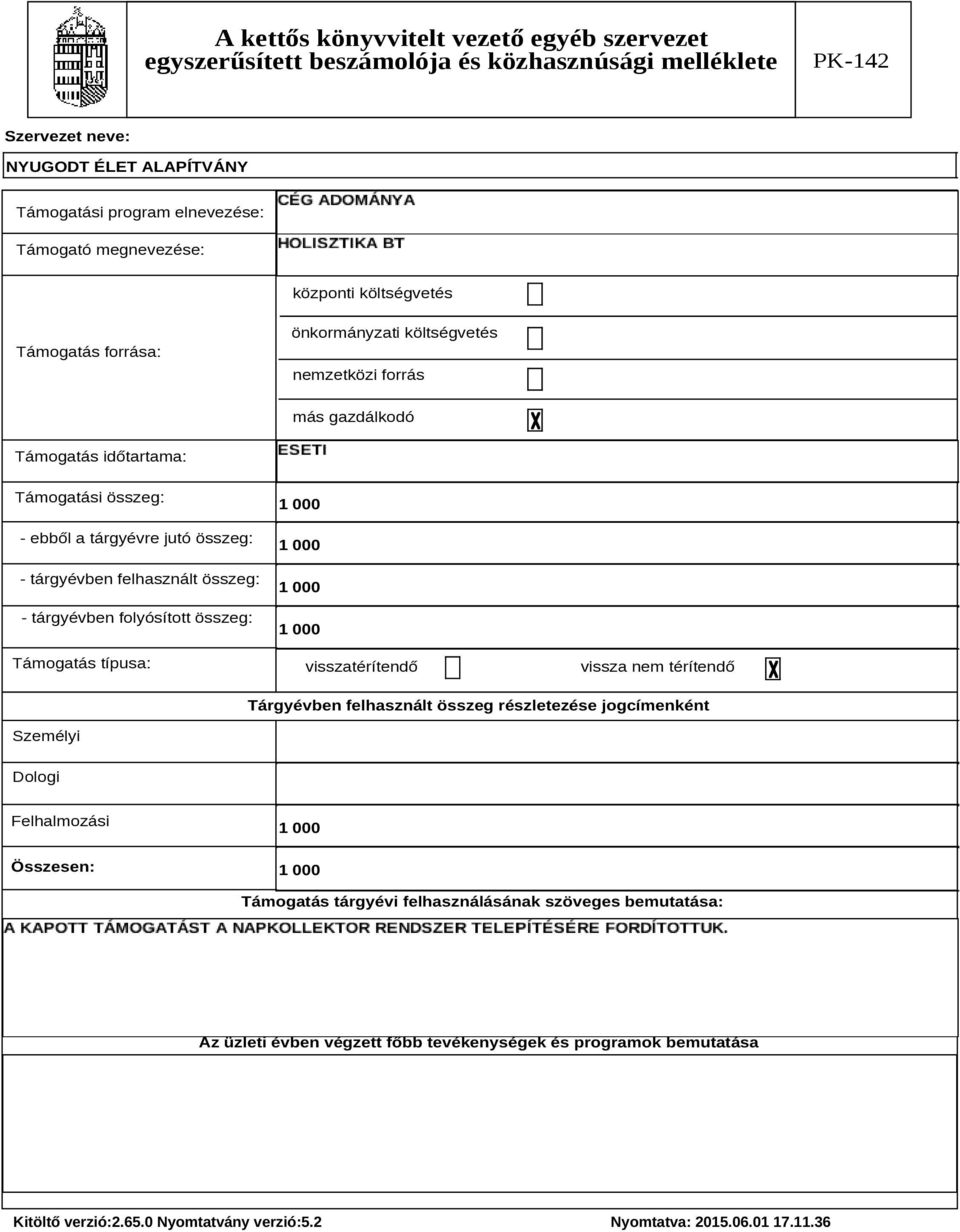 Támogatás típusa: 1 000 1 000 1 000 1 000 visszatérítendő vissza nem térítendő Tárgyévben felhasznált összeg részletezése jogcímenként Személyi Dologi