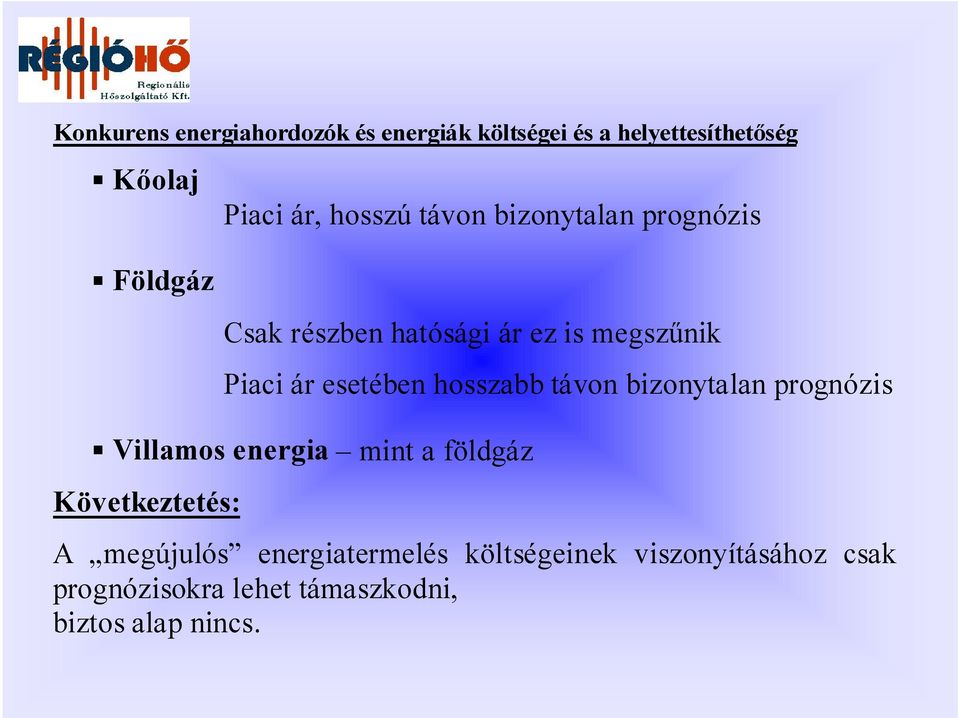 hosszabb távon bizonytalan prognózis Villamos energia mint a földgáz Következtetés: A megújulós