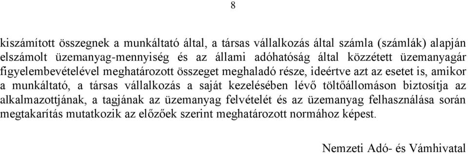 amikor a munkáltató, a társas vállalkozás a saját kezelésében lévő töltőállomáson biztosítja az alkalmazottjának, a tagjának az üzemanyag