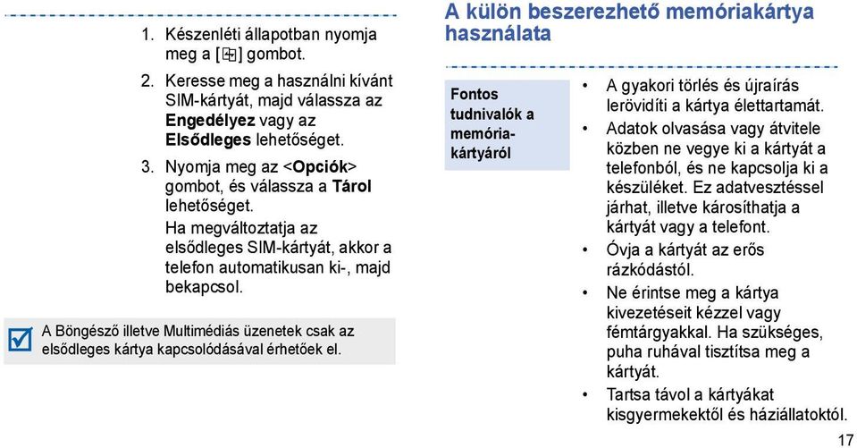 A Böngésző illetve Multimédiás üzenetek csak az elsődleges kártya kapcsolódásával érhetőek el.