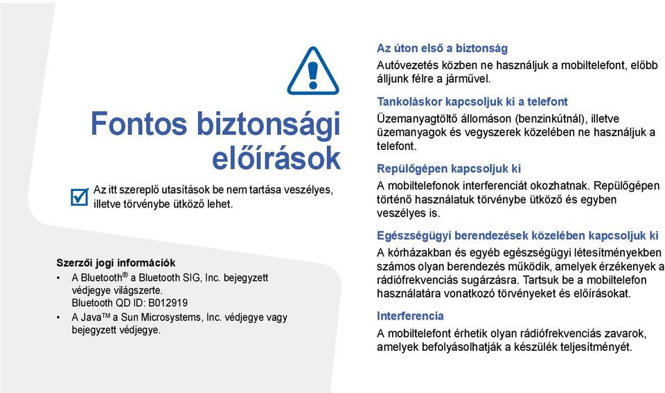 bejegyzett védjegye világszerte. Bluetooth QD ID: B012919 A Java TM a Sun Microsystems, Inc. védjegye vagy bejegyzett védjegye.