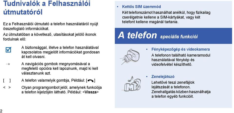 A navigációs gombok megnyomásával a megfelelő opcióra kell lapoznunk, majd ki kell választanunk azt.